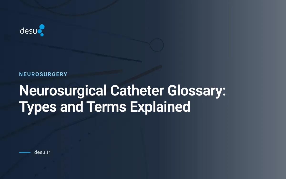 Neurosurgical Catheter Glossary: Types and Terms Explained