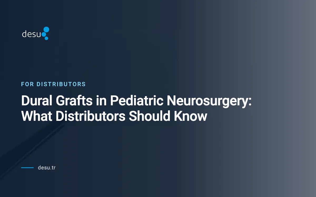 Dural Grafts in Pediatric Neurosurgery: What Distributors Should Know