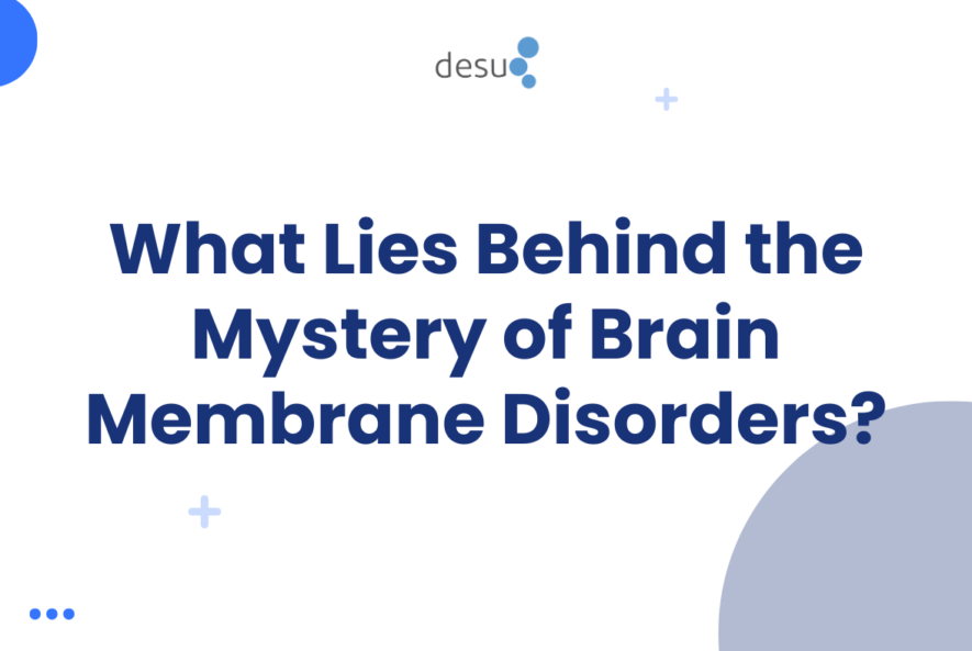 What Lies Behind the Mystery of Brain Membrane Disorders