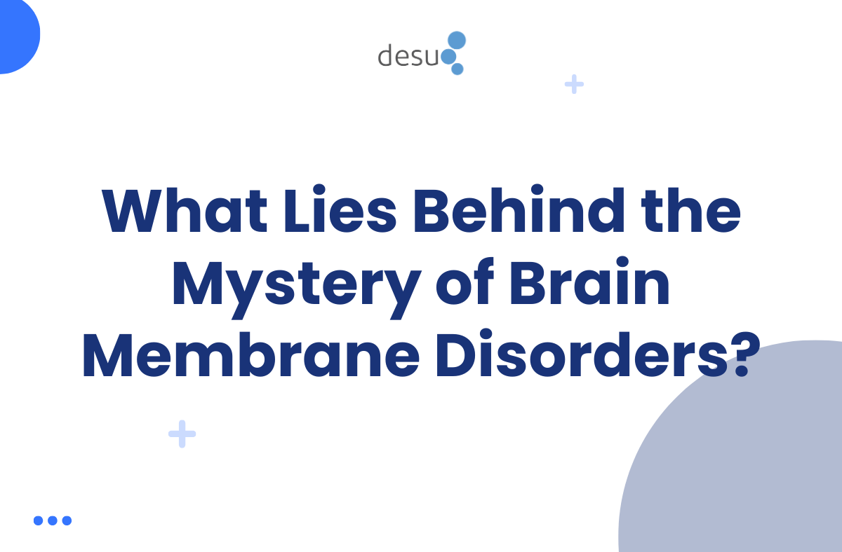 What Lies Behind the Mystery of Brain Membrane Disorders?