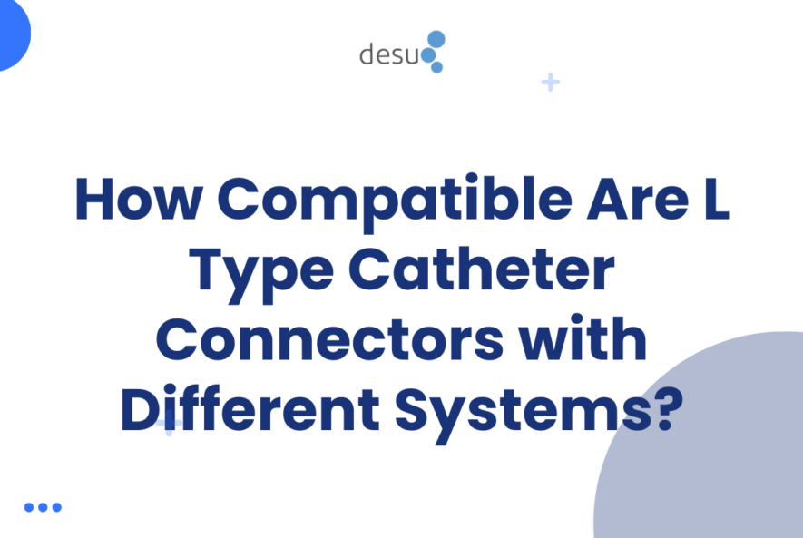 How Compatible Are L Type Catheter Connectors with Different Systems