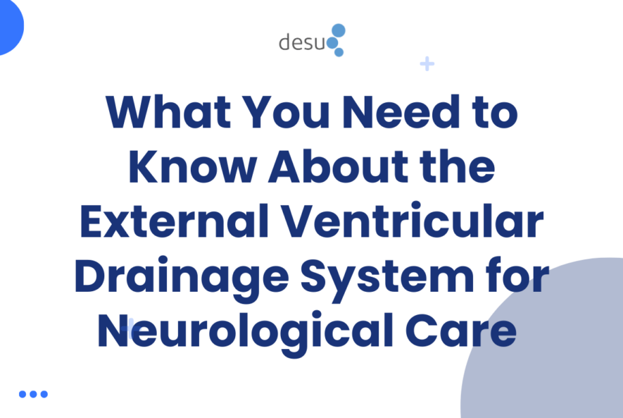 What You Need to Know About the External Ventricular Drainage System for Neurological Care