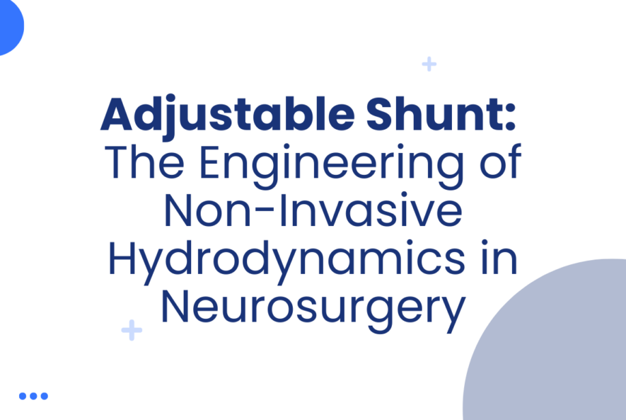 Adjustable Shunt The Engineering of Non-Invasive Hydrodynamics in Neurosurgery