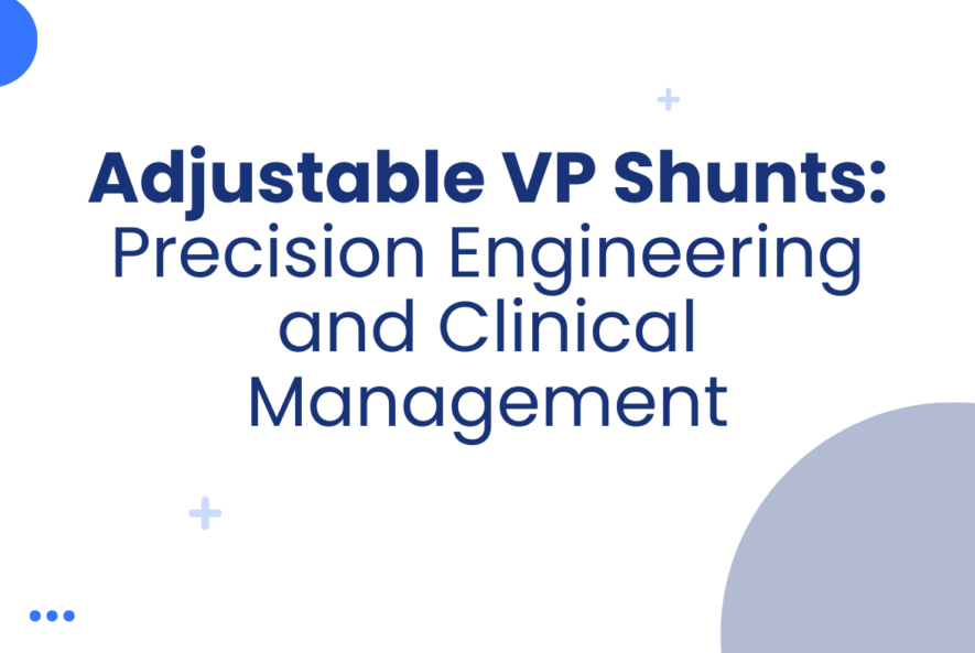 Adjustable VP Shunts Precision Engineering and Clinical Management