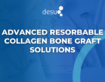 Advanced Resorbable Collagen Bone Graft Solutions