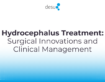 Hydrocephalus Treatment: Surgical Options and Long-Term Management by Desu