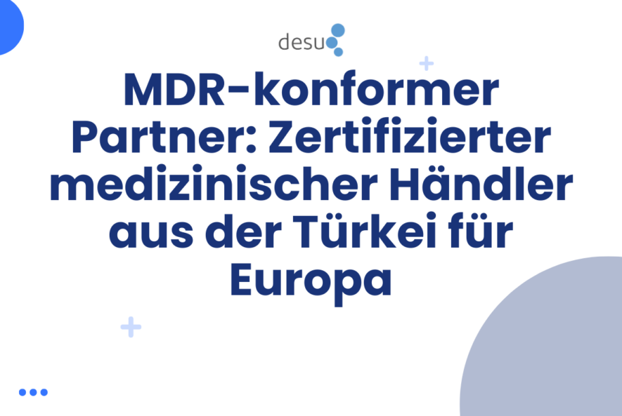 MDR-konformer Partner Zertifizierter medizinischer Händler aus der Türkei für Europa