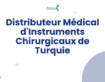 Distributeur Médical d’Instruments Chirurgicaux de Turquie