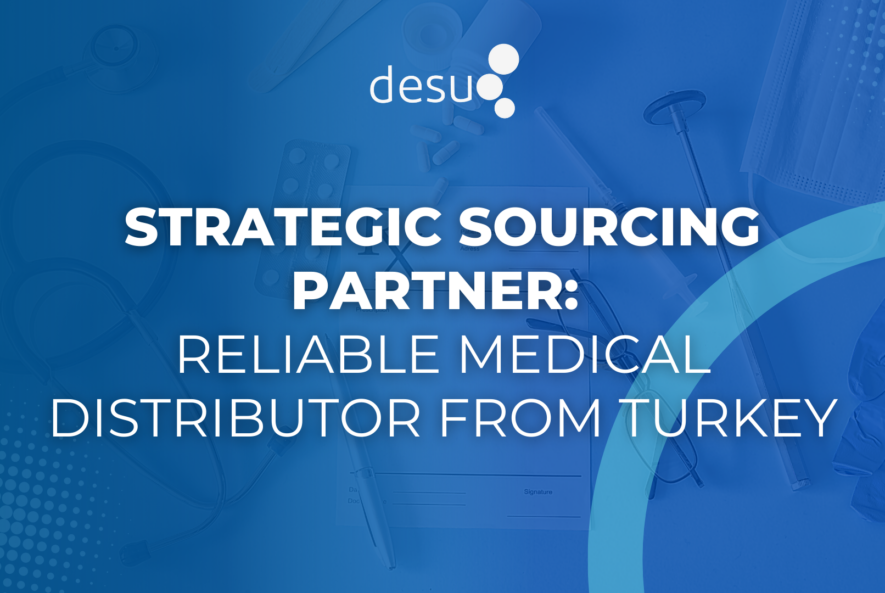 Strategic Sourcing Partner Reliable Medical Distributor from Turkey