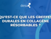 Qu’est-ce que les Greffes Durales en Collagène Résorbables ?