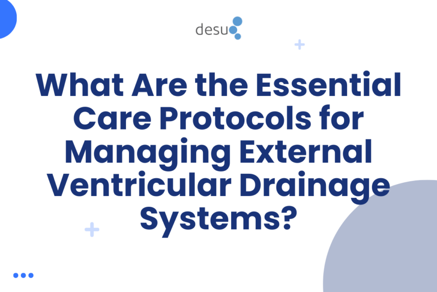 What Are the Essential Care Protocols for Managing External Ventricular Drainage Systems