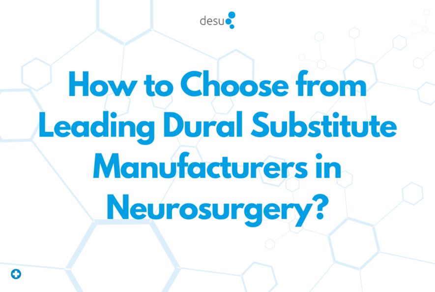 How to Choose from Leading Dural Substitute Manufacturers in Neurosurgery?