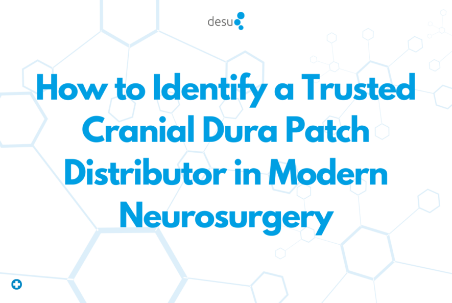 How to Identify a Trusted Cranial Dura Patch Distributor in Modern Neurosurgery