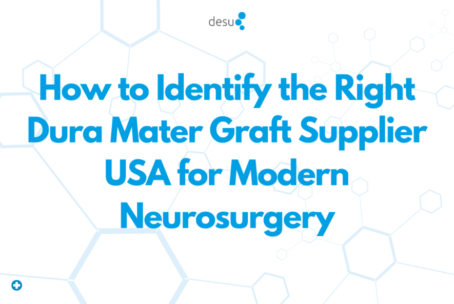 How to Identify the Right Dura Mater Graft Supplier USA for Modern Neurosurgery